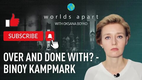 Worlds Apart | Over and done with? - Binoy Kampmark!