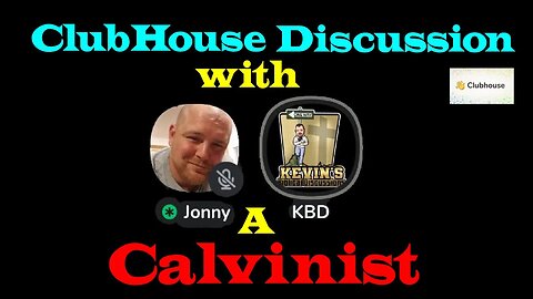 Clubhouse discussion with a Calvinist