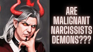 The Malignant Narcissist's Dance: Unmasking Demonic Influence