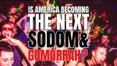 Is AMERICA becoming like Sodom and Gomorrah?!