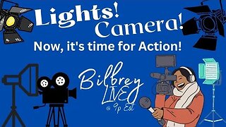 [Bilbrey LIVE!] - "Lights! Camera! Now, it's time for Action!"