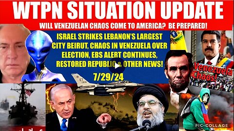 WTPN SITUATION UPDATE 7/30/24 ISRAEL STRIKES BEIRUT, EBS, VENEZUELA CHAOS, VT INTEL,