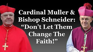 Cardinal Muller & Bishop Schneider: "Don't Let The Modernists Change The Faith!"