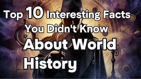 Top 10 Interesting Facts You Didn't Know About World History