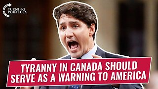 Tyranny In Canada Should Serve As A Warning To America