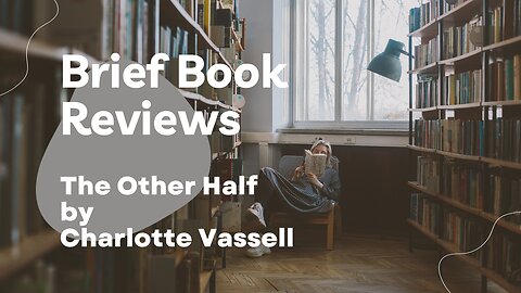 Brief Book Review - The Other Half by Charlotte Vassell