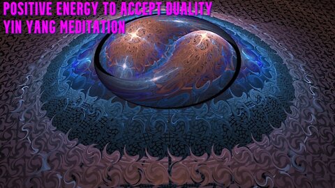 Positive Energy | Accept Duality | Yin and Yang Meditation