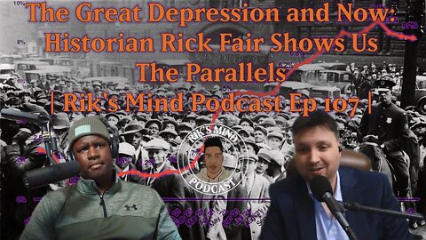 The Great Depression and Now: Historian Rick Fair Shows Us The Parallels | Rik's Mind Podcast Ep 107