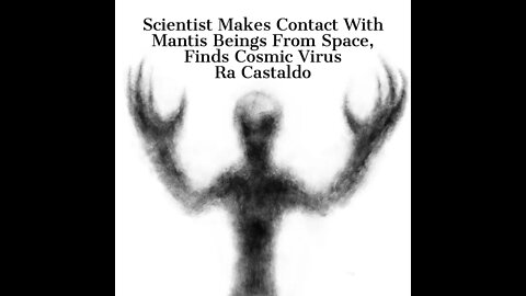 Scientist Makes Contact With Mantis Beings From Space, Finds Cosmic Virus, Latest, Ra Castaldo