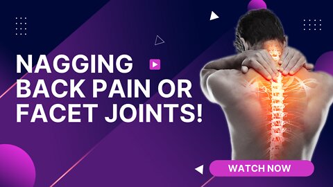 Nagging Back Pain or Facet Joints!