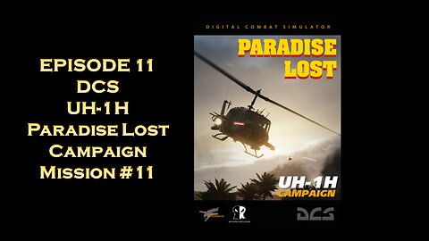 EPISODE 11 - DCS - UH-1H Paradise Lost Campaign - Mission #11