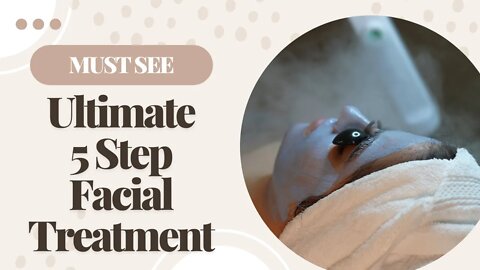 The Ultimate 5 Step Facial Treatment! | Barrett MedSpa