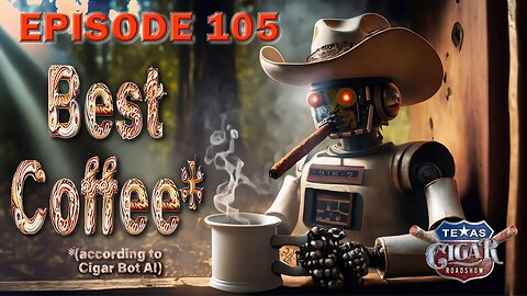 Roadshow Episode 105 (Cigars, Coffee & Wine)