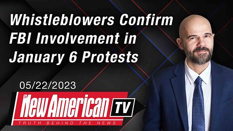 The New American TV | Whistleblowers Confirm FBI Involvement in January 6 Protests
