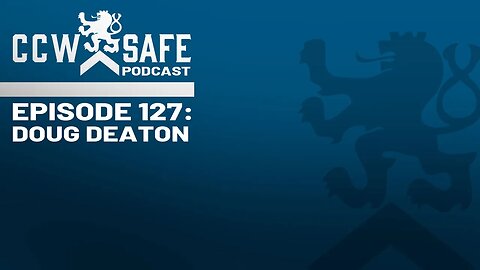 CCW Safe Podcast Episode 127: Doug Deaton