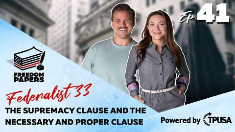 The Supremacy Clause and the Necessary and Proper Clause - [Freedom Papers Ep. 41]