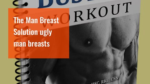 The Man Breast Solution ugly man breasts