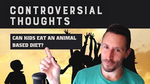 Controversial Thoughts: Can Kids Eat an Animal-Based Diet?