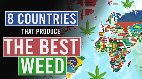 8 Countries That Produce the BEST WEED in the World!