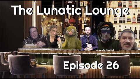 The Lunatic Lounge: Episode 26