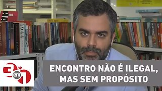 Andreazza: Encontro não é ilegal, mas sem propósito