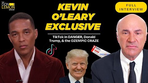 Kevin O'Leary: TikTok In DANGER, Donald Trump, & the Ozempic CRAZE | The Don Lemon Show