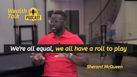 We're all equal, we all have a roll to play - Sherard McQueen - Wealth Talk Podcast