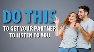 3 Ways to Heal Your Relationship and Getting Your Partner To Listen