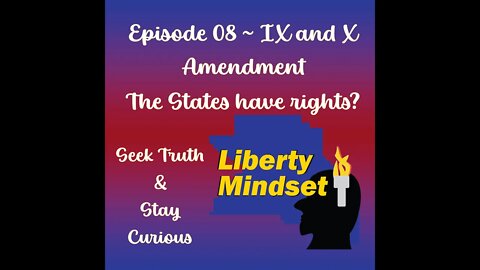 Episode 08 the IX and X Amendments, States have Rights too 09/28/2022