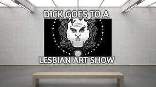 Dick at a Lesbian Art Show