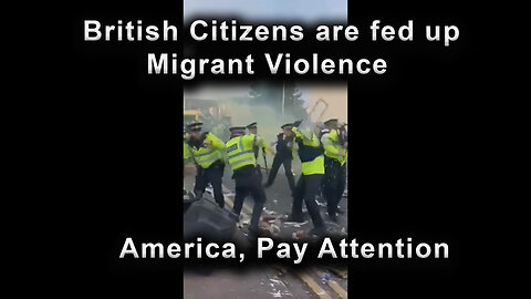 British Citizens are fed up With all the Migrant Violence - America, Pay Attention