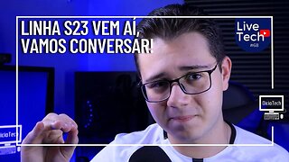 VAZOU TUDO! S23, S23+ E S23 ULTRA - LiveTech #68