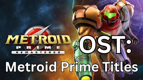 "Metroid Prime Titles" Metroid Prime (R) OST 01