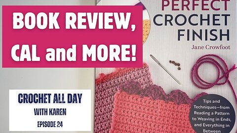 BOOK REVIEW, CROCHET A LONG and MORE! - EPISODE 24