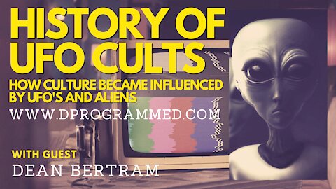 History Of UFO Cults: How Our Culture Has Become Influenced By UFO & Aliens with Dean Bertram