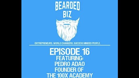 Bearded Biz Show Ep. 16 - Pedro Adao - Founder of The 100x Academy
