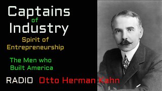 Captains of Industry (ep42) Otto Herman Kahn