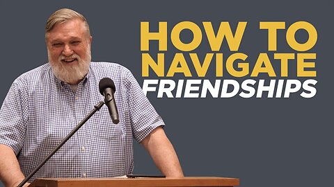 How to Navigate Friendships | Douglas Wilson | CRF
