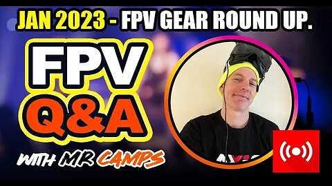 Q&A - FPV Quad Gear Roundup. - January 23, 2023