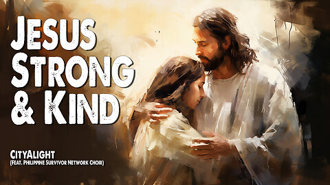 Jesus Strong and Kind / Jesus Loves Me | CityAlight (Feat. PSN Choir) (Worship Lyric Video)