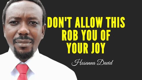 Don't Allow This rob You of Your Happiness | Hosanna David