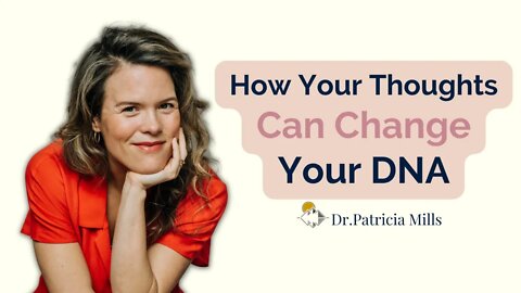 How Your Thoughts Can Change Your DNA | Dr. Patricia Mills, MD