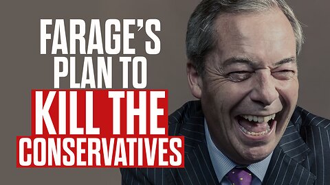 Farage's Plan to KILL the Conservative Party