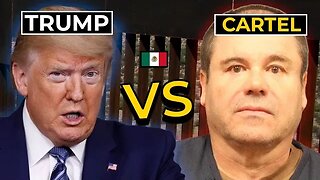 Donald Trump Wants War With The Mexican Cartel