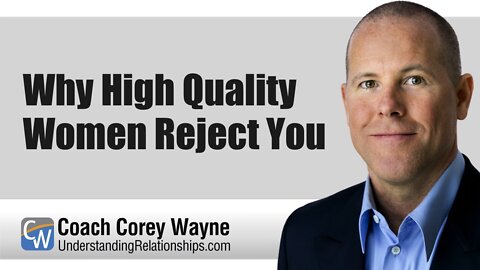 Why High Quality Women Reject You