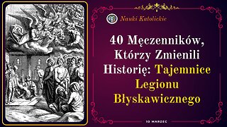 40 Męczenników, Którzy Zmienili Historię: Tajemnice Legionu Błyskawicznego | 10 Marzec