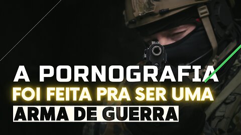 A PORNOGRAFIA É UMA ARMA (TEMAS ESPECIAIS 01)