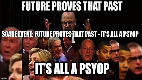 Scare Event: Future Proves That Past - It's All A Psyop (Video)