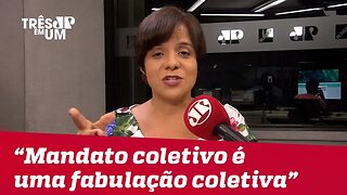 Vera Magalhães: "Essa história de mandato coletivo é uma fabulação coletiva"