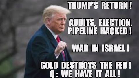 Q+ Trump's Return! Pipeline Election Audits HACKED! Israel Bombs! Gold Destroys FED! We Have It All!